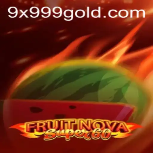 Exploring the Thrills of FruitNovaSuper60 and the Mystery of 9x999
