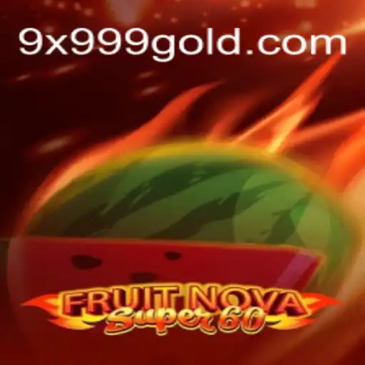 Exploring the Thrills of FruitNovaSuper60 and the Mystery of 9x999